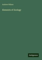 Andrew Wilson | Elements Of Zoology | Buch | Englisch (2025) | Antigonos Verlag