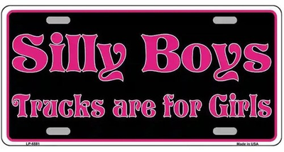 #ad SILLY BOYS TRUCKS ARE FOR GIRLS METAL LICENSE PLATE $11.95