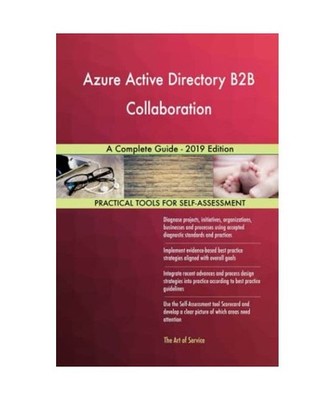 Azure Active Directory B2B Collaboration A Complete Guide - 2019 Edition, Gerard