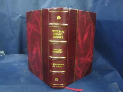 William Henry Moore And His Ancestry With Accounts Of The Moore [Leather Bound]