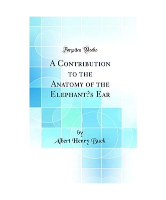 A Contribution to the Anatomy of the Elephant's Ear [Classic Reprint], Albert He