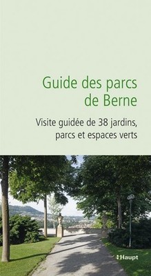 Guide des parcs de Berne: Visite guidée de 38 jardins, parcs et espaces ver ...