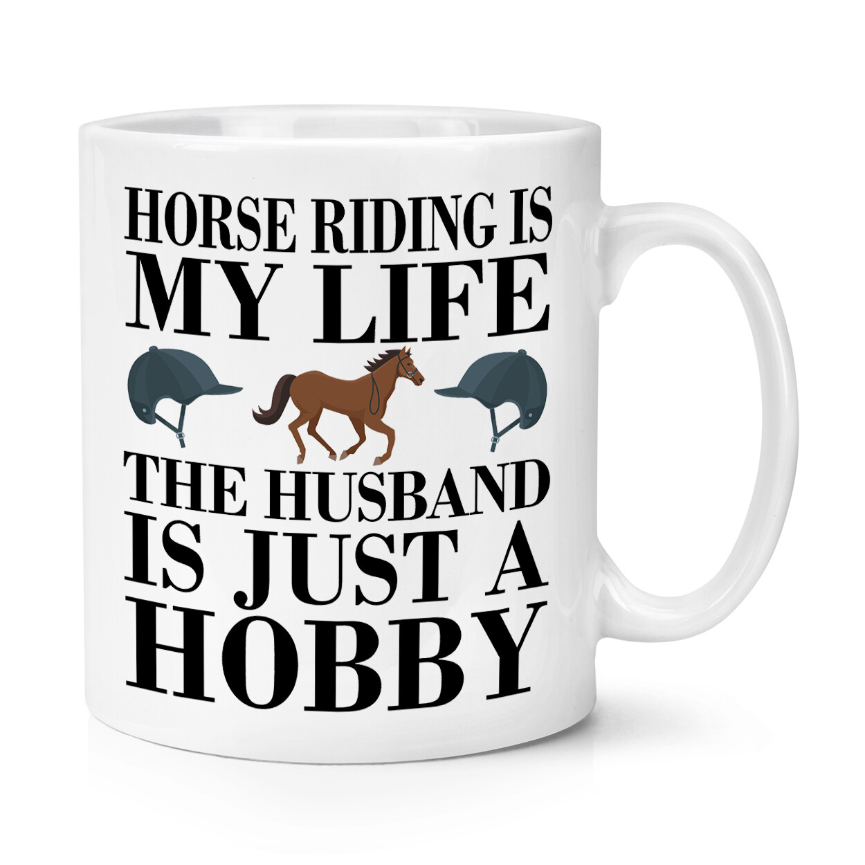 Horse Riding Is My Life The Husband Is Just A Hobby 10oz Mug Cup Funny Joke