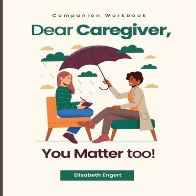 Dear Caregiver You Matter too! Elisabeth Engert Paperback Amazon