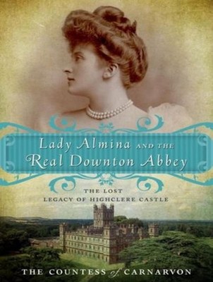 Lady Almina & the Real Downton Abbey: The Lost Legacy of Highclere Castle MP3 CD