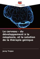 Jerzy Trojan | Le Cerveau - Du DéVeloppement à La NéOplasie, Et La Solution...