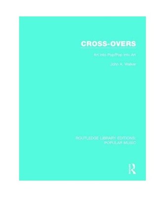Cross-Overs: Art Into Pop/Pop Into Art, John A. Walker