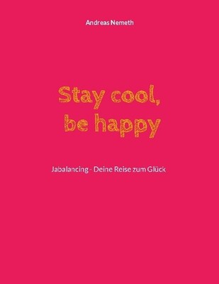 Stay cool, be happy Andreas Nemeth