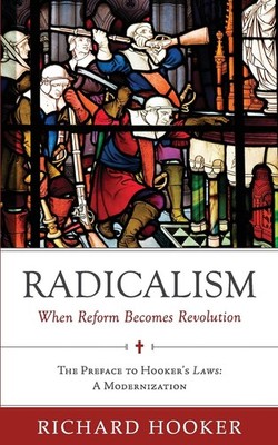 Radicalism: When Reform Becomes Revolution: The Preface to Hooker's Laws: A ...