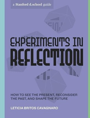 Experiments in Reflection: How to See the Present, Reconsider the Past, and ...