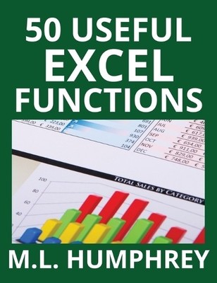 M L Humphrey 50 Useful Excel Functions (Hardback) Excel Essentials (UK IMPORT)