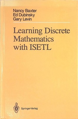 Learning discrete mathematics with ISETL. Baxter, Nancy, Ed Dubinsky and Gary Le