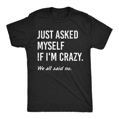 Mens Funny T Shirts Just Asked Myself If Im Crazy Sarcastic Graphic N BESTSELLER