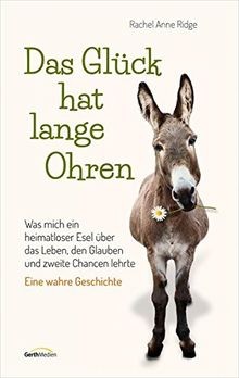 Das Glück hat lange Ohren: Was mich ein heimatloser Esel... | Buch | Zustand gut