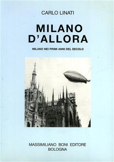 Linati,Carlo. - Milano d'allora. Memorie e vignette principio di secolo.