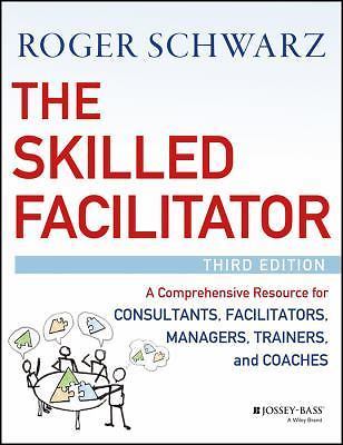 The Skilled Facilitator: A Comprehensive Resource for Consultants, Facilitator..