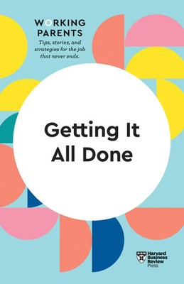 Harvard Business Review (u. a.) | Getting It All Done (HBR Working Parents...