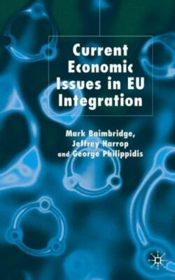 Current Economic Issues in EU Integration, Philippidis, G.,Harrop, J.,Baimbridge