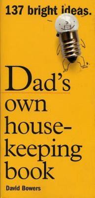 Dad's Own Housekeeping Book: 137 Bright Ideas by David Bowers