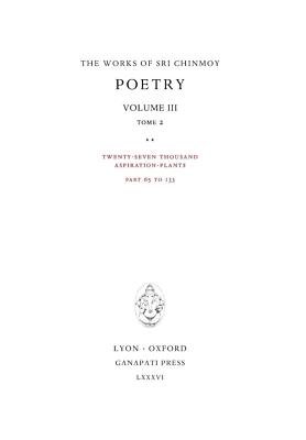 Poetry III, tome 2: Twenty-seven thousand Aspiration-Plants, part 65 to 133 (10)