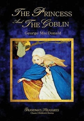 THE PRINCESS AND THE GOBLIN - GEORGE MACDONALD By Grandma's Treasures EXCELLENT