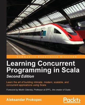 Learning Concurrent Programming in Scala, Second Edition by Aleksandar Prokopec 