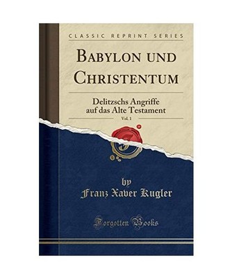 Babylon und Christentum, Vol. 1: Delitzschs Angriffe auf das Alte Testament 