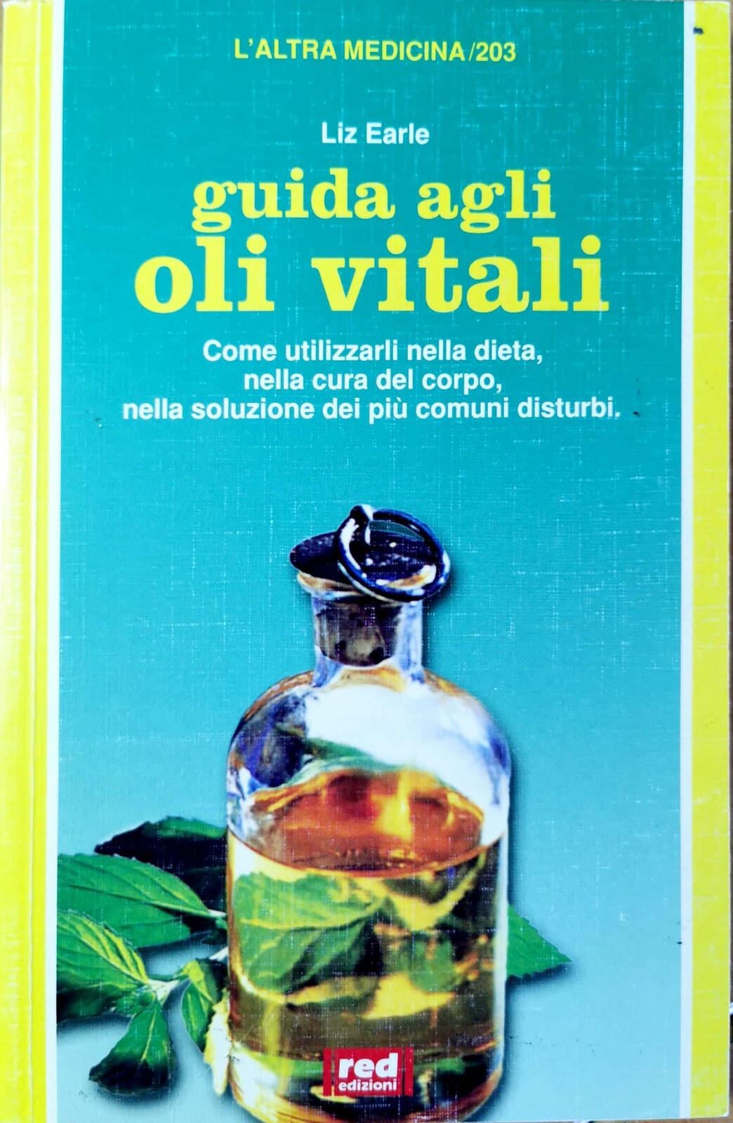 Guida agli Oli Vitali - Liz Earle - L'altra Medicina Red Ed.