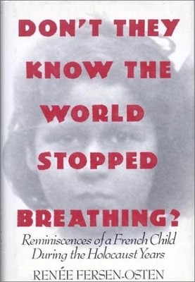 Don't They Know the World Stopped Breathing: Reminiscences of a French Child...