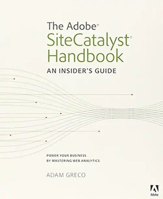 The Adobe SiteCatalyst Handbook: An Insider's Guide - Greco, Adam