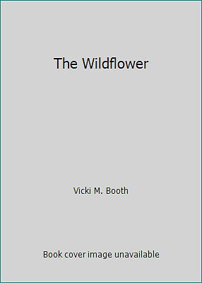 The Wildflower by Vicki M. Booth