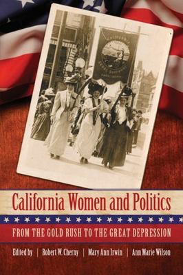 California Women and Politics: From the Gold Rush to the Great Depression, ,