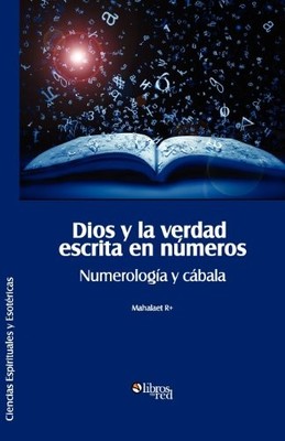 Mahalaet R+ Dios y La Verdad Escrita En Numeros. Numerologia y Cabal (Paperback)