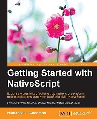 GETTING STARTED WITH NATIVESCRIPT: EXPLORE THE POSSIBILITY By Nathanael J. NEW