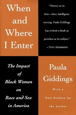 When and Where I Enter: The Impact of Black Women on Race and Sex in America...