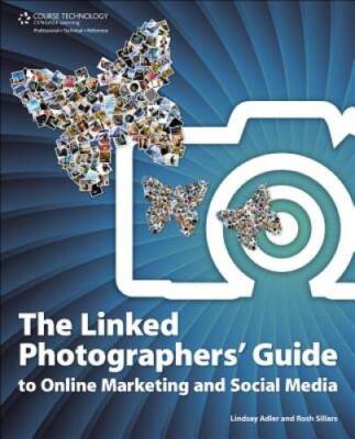 The Linked Photographers' Guide to Online Marketing and Social Media - GOOD