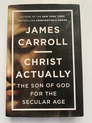 NEW Christ Actually The Son of God for the Secular Age by James Carroll Hardcove