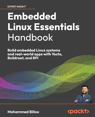 Embedded Linux Essentials Handbook: Build embedded Linux systems and real-world