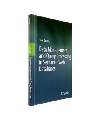 Data Management and Query Processing in Semantic Web Databases, Groppe, Sven