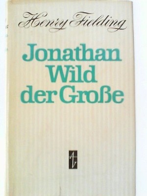 Jonathan Wild der Große Henry Fielding: