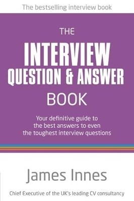 The Interview Question & Answer Book:Your definitive  by Innes, James 0273763717