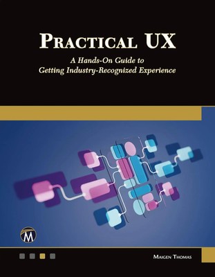 Practical UX A Hands-on Guide to Getting Industry-Recognized Experience Thomas