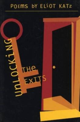 Unlocking the Exits: Poems - Paperback By Katz, Eliot - GOOD