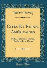 Cits Et Ruines Amricaines: Mitla, Palenqu, Izam