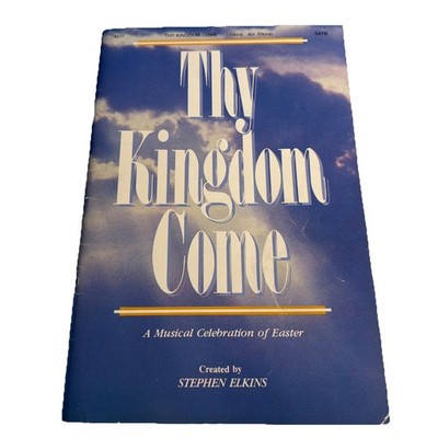 Thy Kingdom Come - A Musical Celebration Of Easter By Stephen Elkins