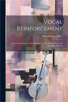 Vocal Reinforcement: A Practical Study of the Reinforcement of the Motive Power