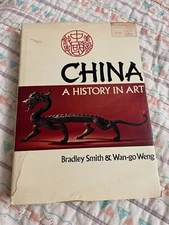 China A History in Art by Bradley Smith & Wan-go Weng