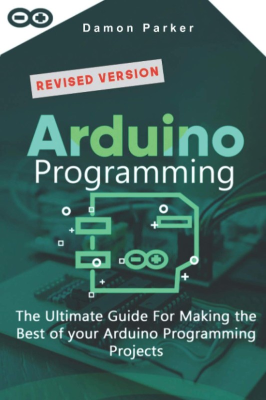Arduino Programming: The Ultimate Guide For Making The Best Of Your Arduino Pro
