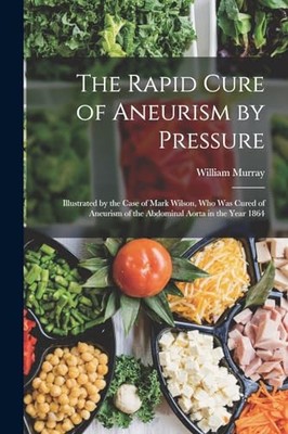 Murray - Rapid Cure of Aneurism by Pressure  Illustrated by the Case o - X555z