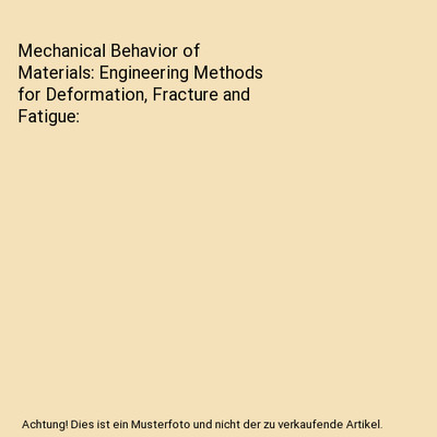 Mechanical Behavior of Materials: Engineering Methods for Deformation, Fracture 
